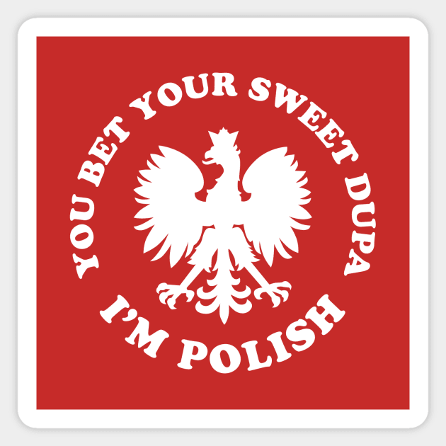 You Bet Your Sweet Dupa I'm Polish Dyngus Day Sticker by PodDesignShop